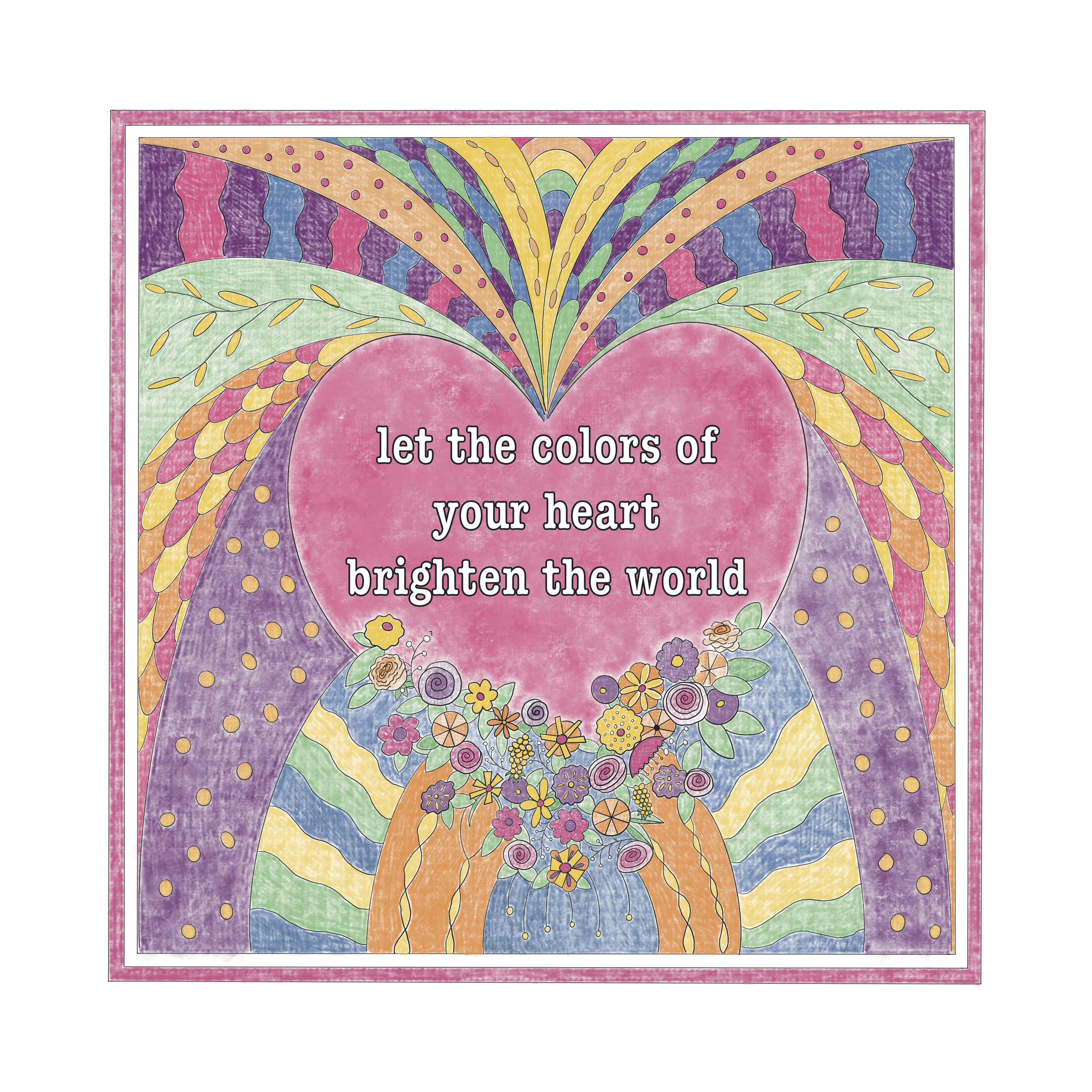 Let the Colors of Your Heart Brighten the World