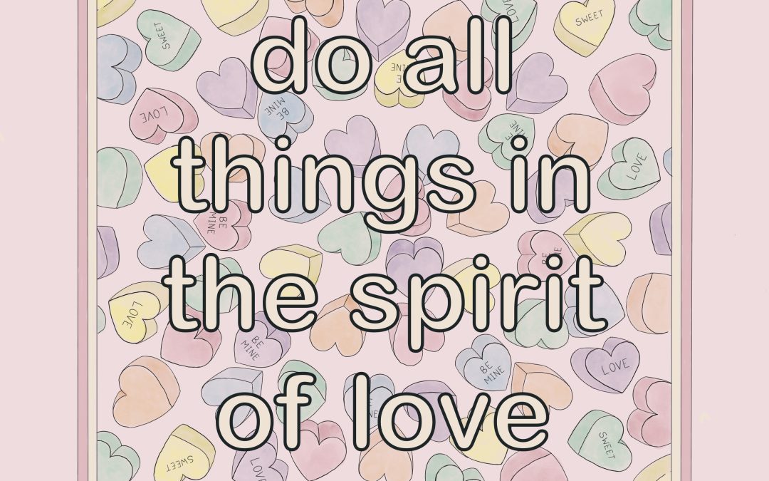 Do All Things in the Spirit of Love