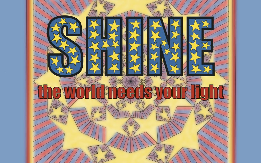 SHINE – The World Needs Your Light!