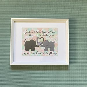 Now We Have Everything - Elephant Print
